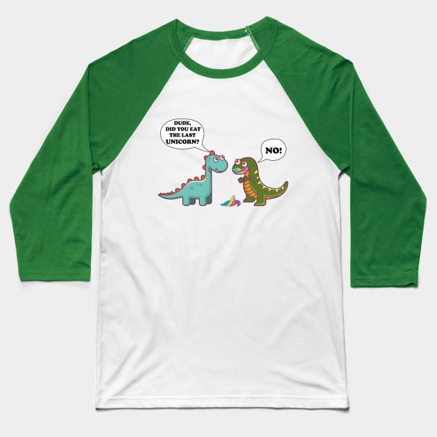 Funny Did You Eat The Last Unicorn Dinosaur T-Shirt Baseball T-Shirt by Pannolinno